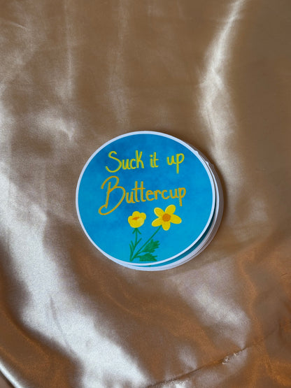 Suck it up Buttercup