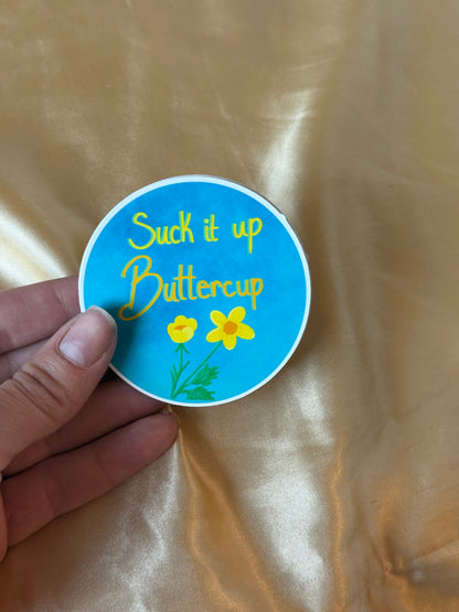 Suck it up Buttercup